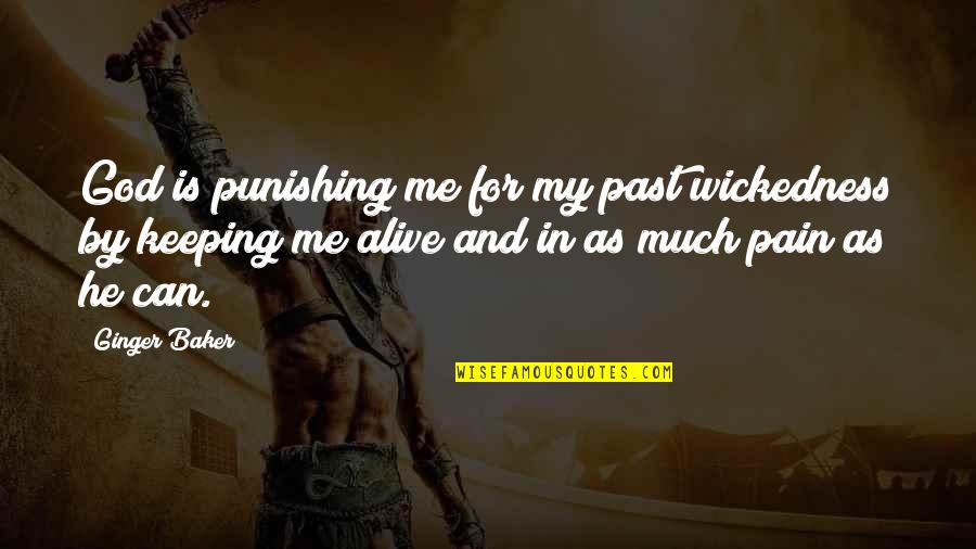 Pain And God Quotes By Ginger Baker: God is punishing me for my past wickedness