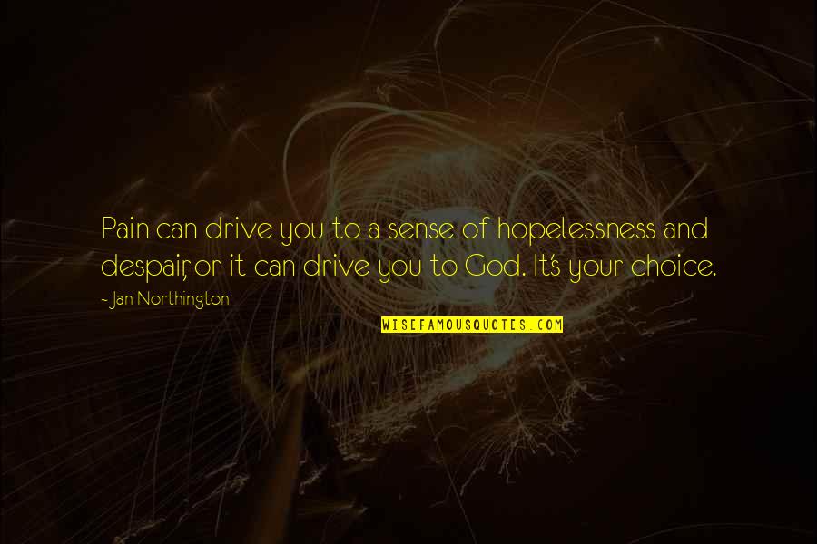 Pain And God Quotes By Jan Northington: Pain can drive you to a sense of