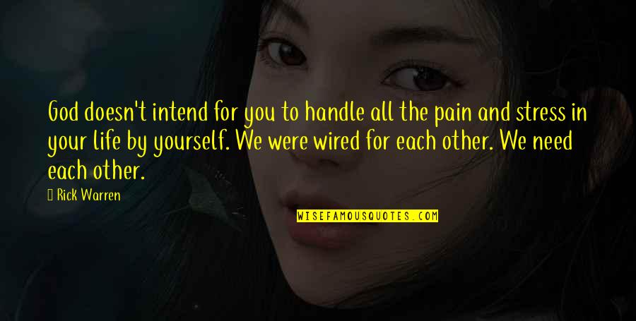Pain And God Quotes By Rick Warren: God doesn't intend for you to handle all