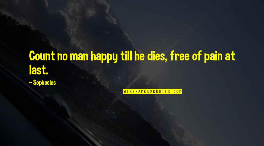 Pain And Happy Quotes By Sophocles: Count no man happy till he dies, free