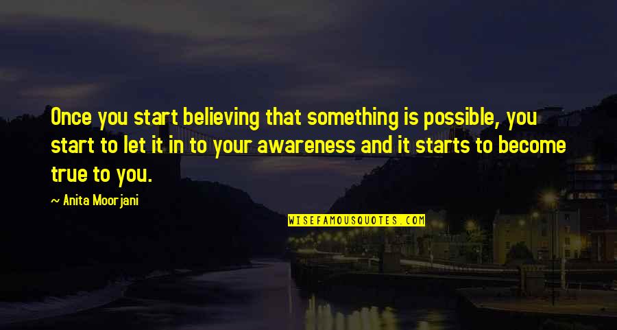 Pain And Hard Work Quotes By Anita Moorjani: Once you start believing that something is possible,