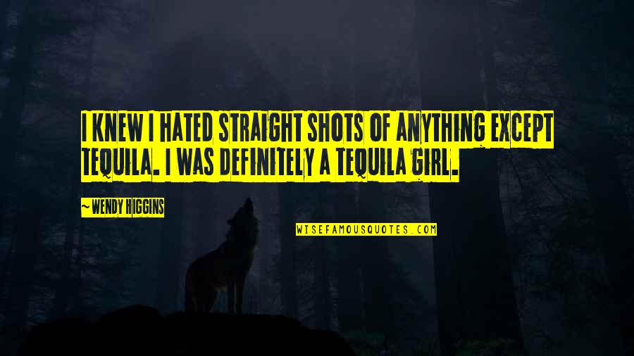 Pain And Hard Work Quotes By Wendy Higgins: I knew I hated straight shots of anything