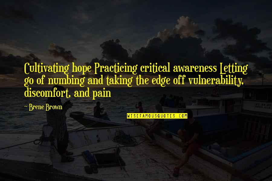 Pain And Hope Quotes By Brene Brown: Cultivating hope Practicing critical awareness Letting go of