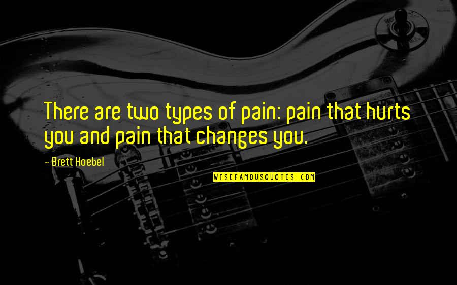 Pain And Hurt Quotes By Brett Hoebel: There are two types of pain: pain that