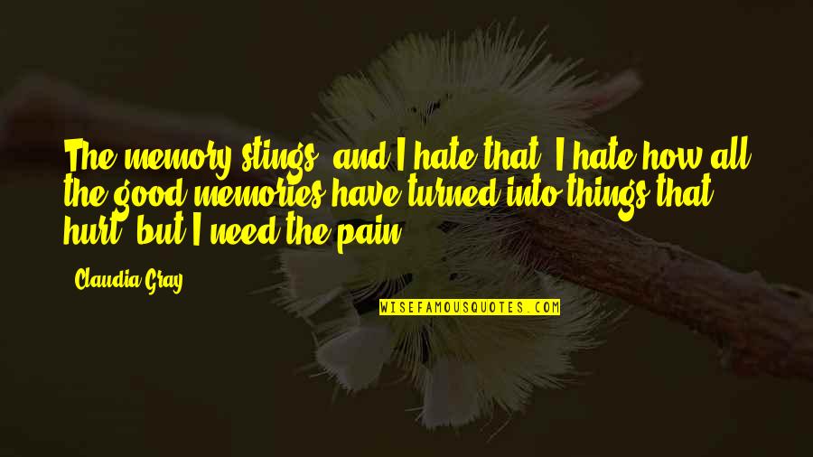 Pain And Hurt Quotes By Claudia Gray: The memory stings and I hate that, I