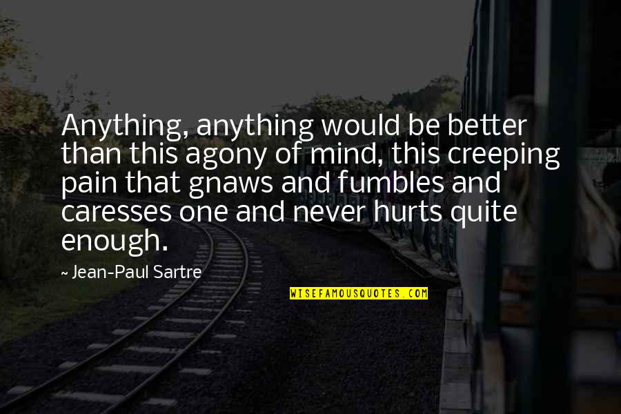 Pain And Hurt Quotes By Jean-Paul Sartre: Anything, anything would be better than this agony