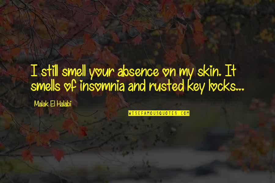 Pain And Hurt Quotes By Malak El Halabi: I still smell your absence on my skin.