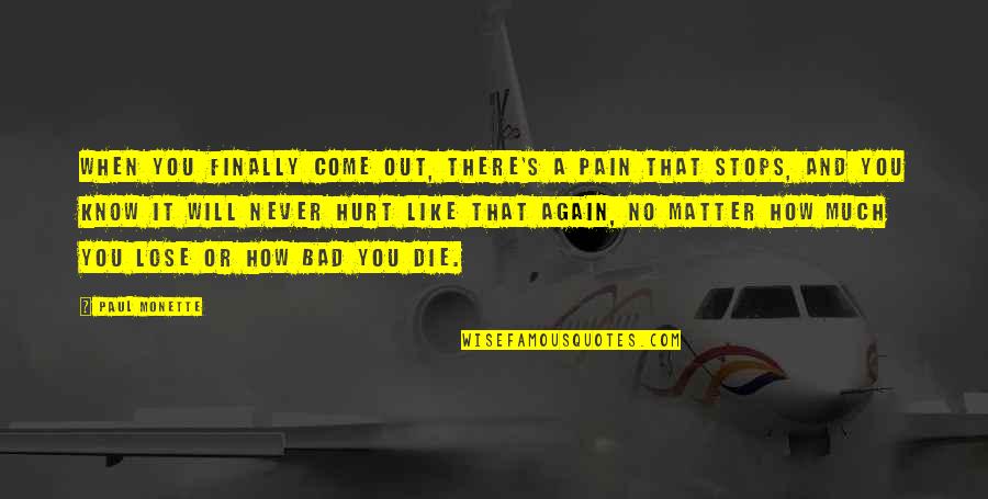 Pain And Hurt Quotes By Paul Monette: When you finally come out, there's a pain