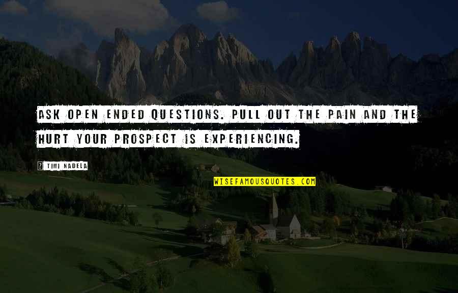 Pain And Hurt Quotes By Timi Nadela: Ask open ended questions. Pull out the pain