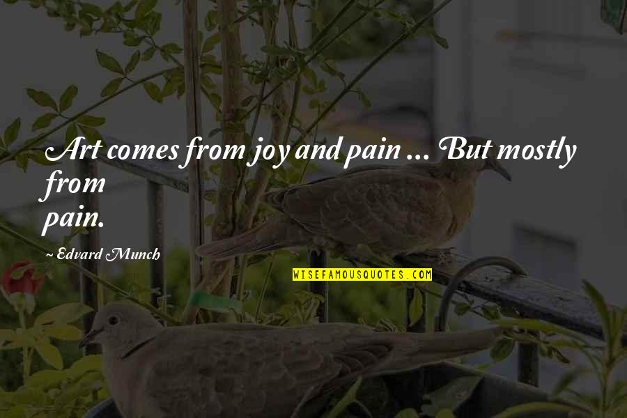 Pain And Joy Quotes By Edvard Munch: Art comes from joy and pain ... But