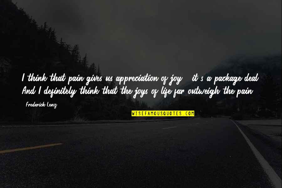 Pain And Joy Quotes By Frederick Lenz: I think that pain gives us appreciation of