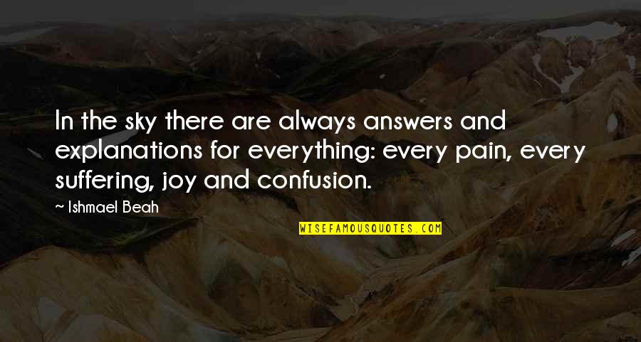 Pain And Joy Quotes By Ishmael Beah: In the sky there are always answers and