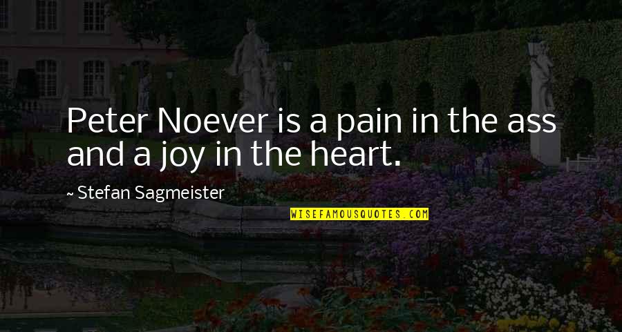 Pain And Joy Quotes By Stefan Sagmeister: Peter Noever is a pain in the ass