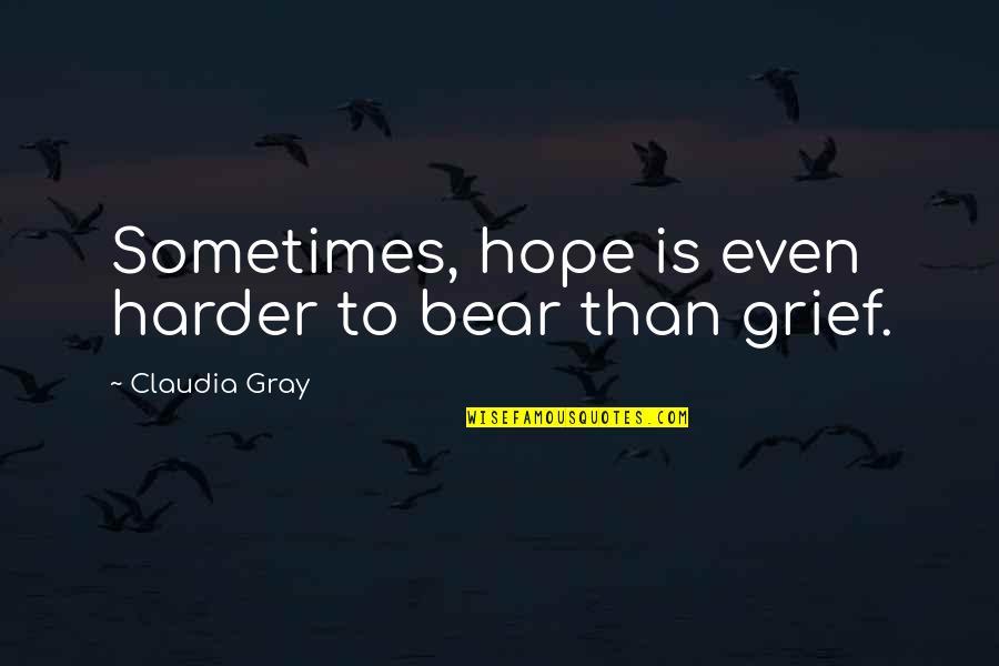 Pain And Loss Quotes By Claudia Gray: Sometimes, hope is even harder to bear than