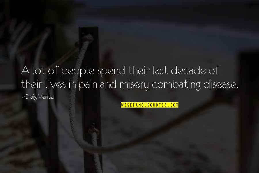 Pain And Misery Quotes By Craig Venter: A lot of people spend their last decade