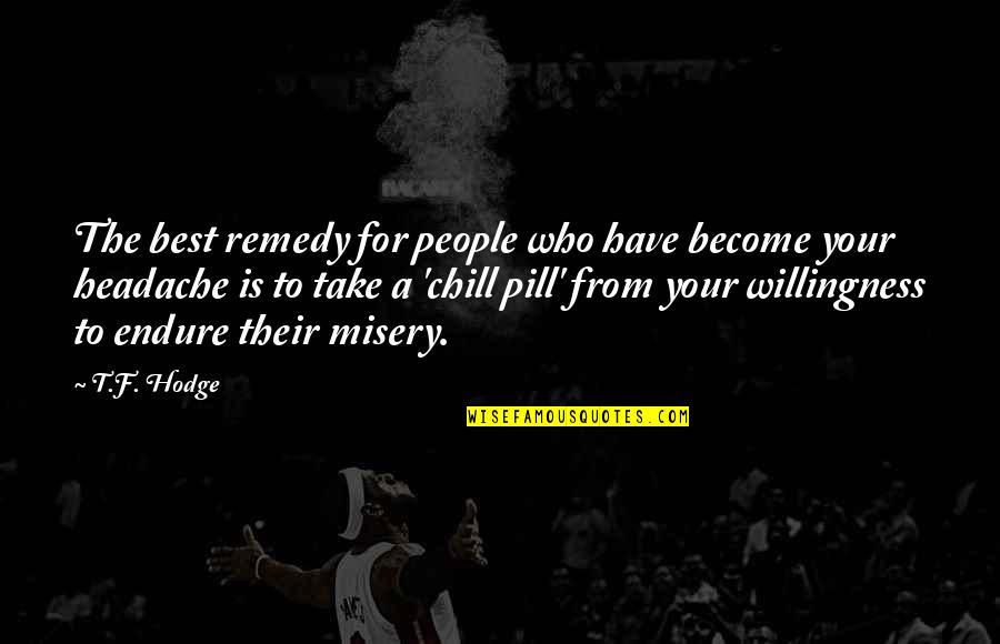 Pain And Misery Quotes By T.F. Hodge: The best remedy for people who have become