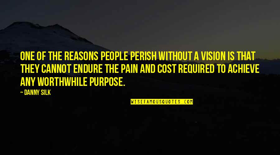 Pain And Purpose Quotes By Danny Silk: One of the reasons people perish without a Pain And Purpose Quotes By Danny Silk: One of the reasons people perish without a