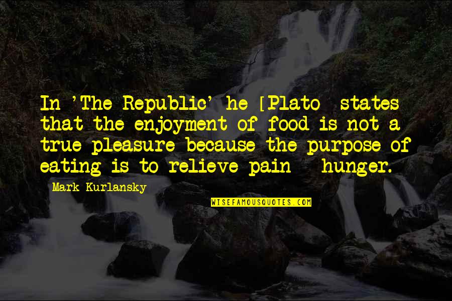 Pain And Purpose Quotes By Mark Kurlansky: In 'The Republic' he [Plato] states that the