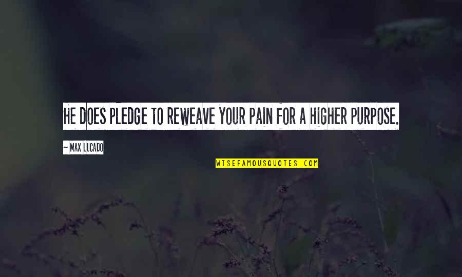 Pain And Purpose Quotes By Max Lucado: He does pledge to reweave your pain for