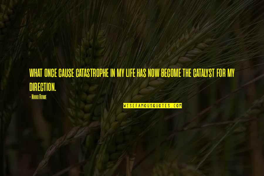 Pain And Purpose Quotes By Nikki Rowe: what once cause catastrophe in my life has