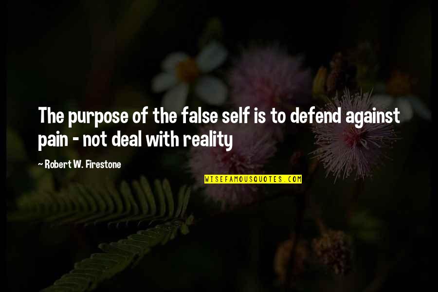 Pain And Purpose Quotes By Robert W. Firestone: The purpose of the false self is to Pain And Purpose Quotes By Robert W. Firestone: The purpose of the false self is to