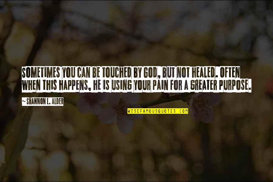 Pain And Purpose Quotes By Shannon L. Alder: Sometimes you can be touched by God, but