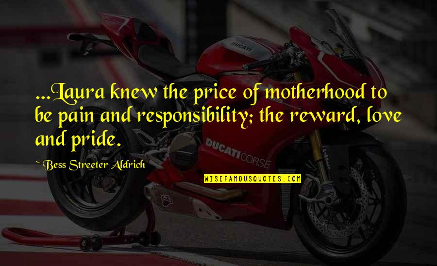 Pain And Reward Quotes By Bess Streeter Aldrich: ...Laura knew the price of motherhood to be