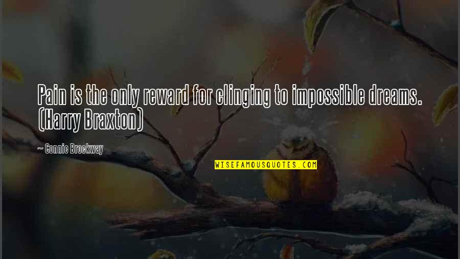Pain And Reward Quotes By Connie Brockway: Pain is the only reward for clinging to