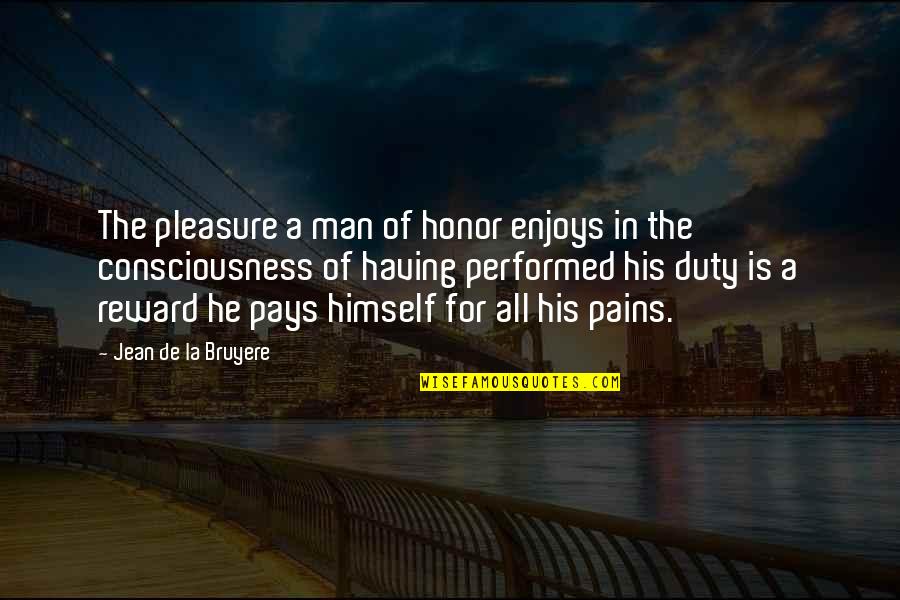 Pain And Reward Quotes By Jean De La Bruyere: The pleasure a man of honor enjoys in
