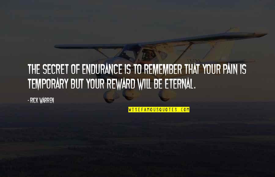Pain And Reward Quotes By Rick Warren: The secret of endurance is to remember that