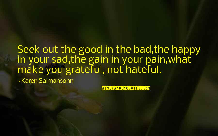 Pain And Sad Quotes By Karen Salmansohn: Seek out the good in the bad,the happy