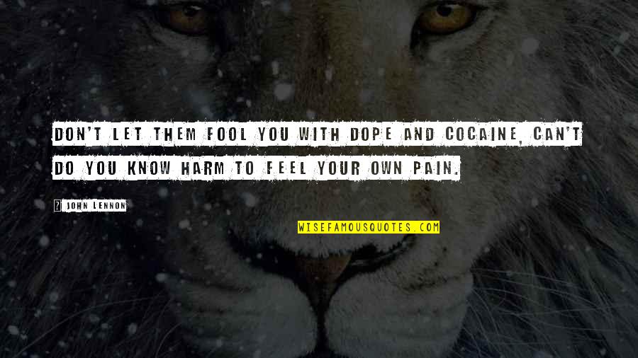 Pain And Sadness Quotes By John Lennon: Don't let them fool you with dope and