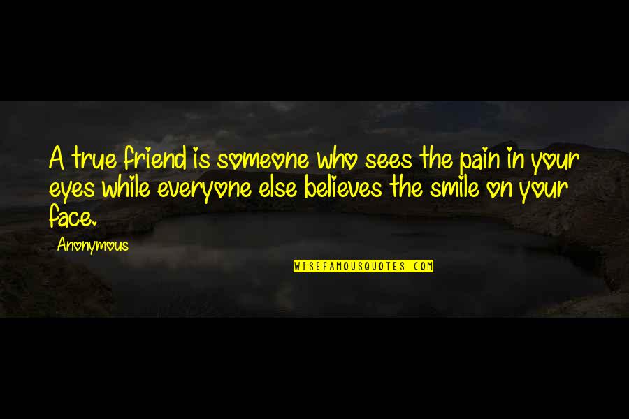 Pain And Smile Quotes By Anonymous: A true friend is someone who sees the Pain And Smile Quotes By Anonymous: A true friend is someone who sees the