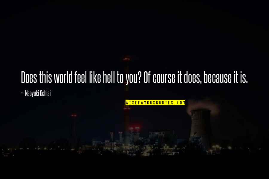 Pain And Struggle Quotes By Naoyuki Ochiai: Does this world feel like hell to you?