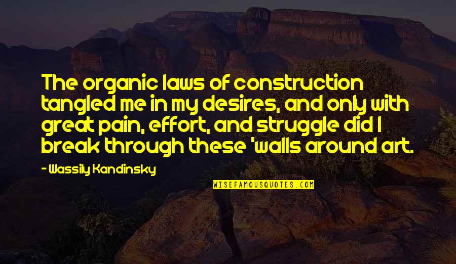 Pain And Struggle Quotes By Wassily Kandinsky: The organic laws of construction tangled me in Pain And Struggle Quotes By Wassily Kandinsky: The organic laws of construction tangled me in