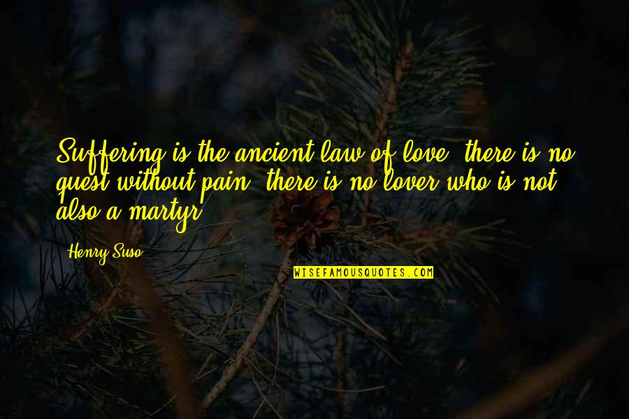 Pain And Suffering In Love Quotes By Henry Suso: Suffering is the ancient law of love; there Pain And Suffering In Love Quotes By Henry Suso: Suffering is the ancient law of love; there