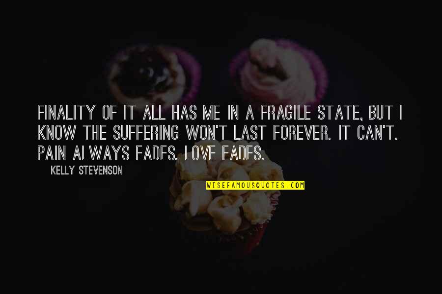 Pain And Suffering In Love Quotes By Kelly Stevenson: Finality of it all has me in a Pain And Suffering In Love Quotes By Kelly Stevenson: Finality of it all has me in a