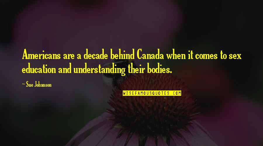 Pain And Suffering Tagalog Quotes By Sue Johanson: Americans are a decade behind Canada when it