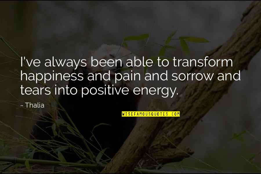 Pain And Tears Quotes By Thalia: I've always been able to transform happiness and