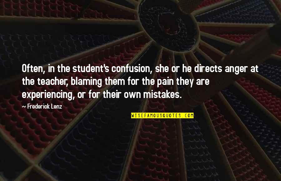 Pain Anger Quotes By Frederick Lenz: Often, in the student's confusion, she or he