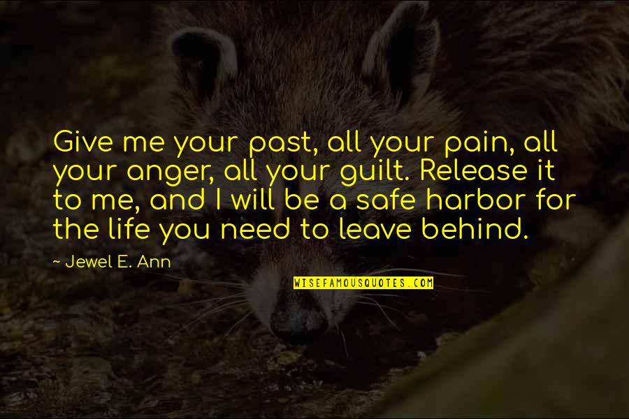 Pain Anger Quotes By Jewel E. Ann: Give me your past, all your pain, all