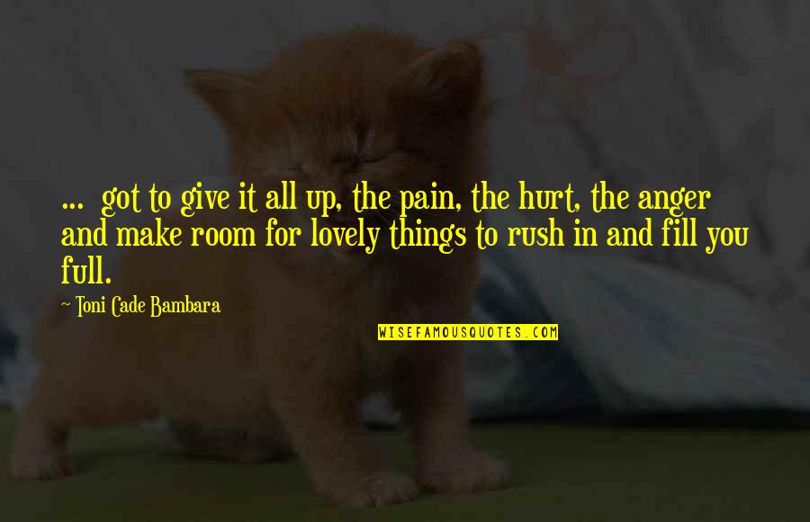 Pain Anger Quotes By Toni Cade Bambara: ... got to give it all up, the