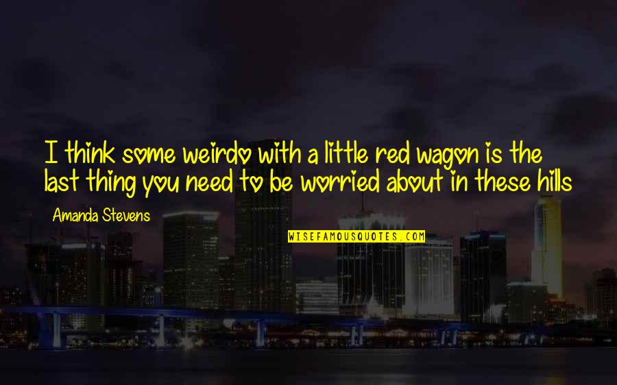 Pain Behind A Smile Quotes By Amanda Stevens: I think some weirdo with a little red