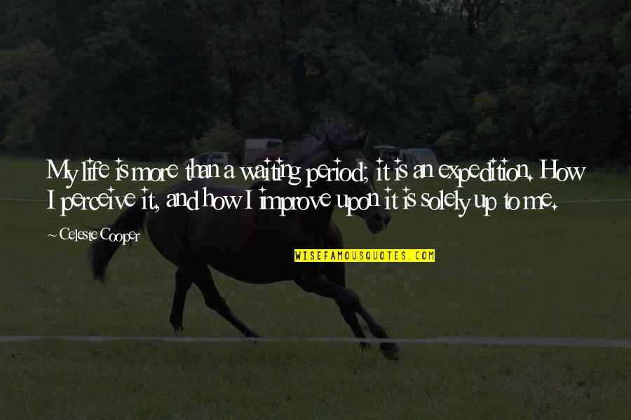 Pain But No Period Quotes By Celeste Cooper: My life is more than a waiting period; Pain But No Period Quotes By Celeste Cooper: My life is more than a waiting period;