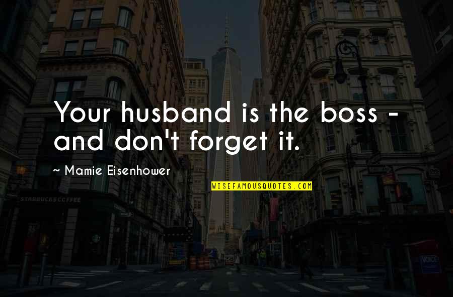 Pain But No Period Quotes By Mamie Eisenhower: Your husband is the boss - and don't Pain But No Period Quotes By Mamie Eisenhower: Your husband is the boss - and don't