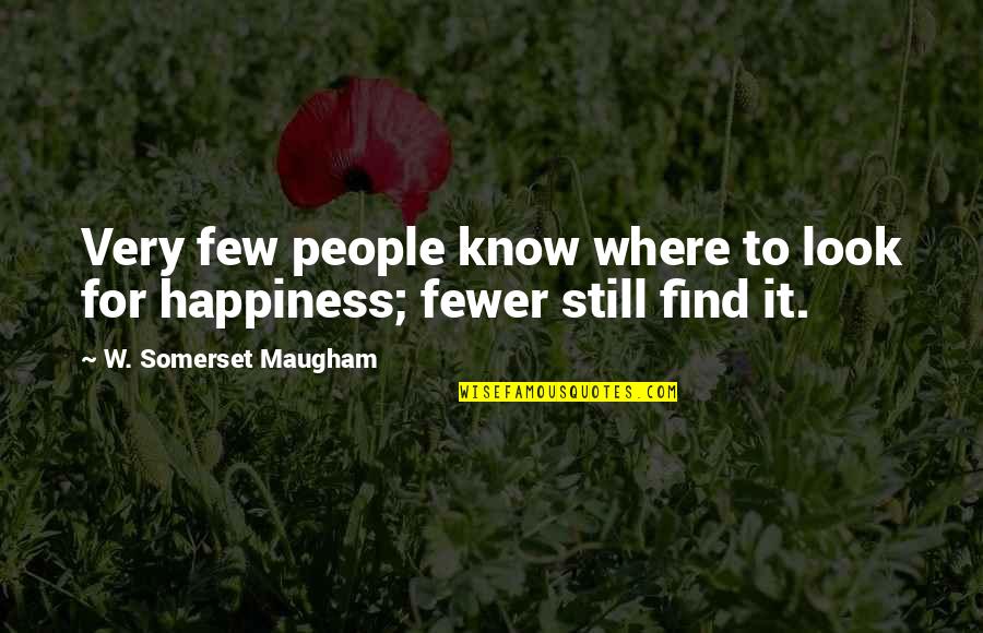 Pain Changed Me Quotes By W. Somerset Maugham: Very few people know where to look for Pain Changed Me Quotes By W. Somerset Maugham: Very few people know where to look for