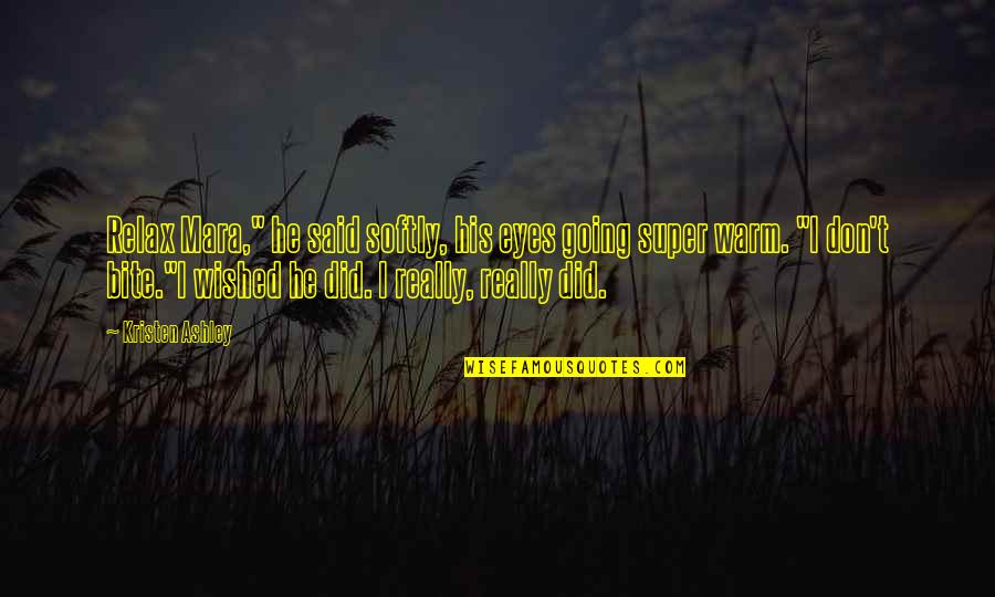Pain Comes And Goes Quotes By Kristen Ashley: Relax Mara," he said softly, his eyes going Pain Comes And Goes Quotes By Kristen Ashley: Relax Mara," he said softly, his eyes going