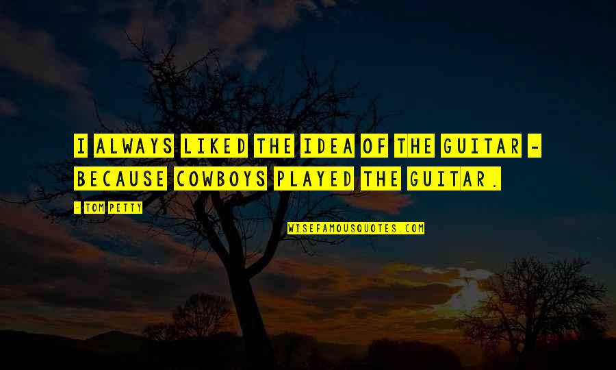 Pain Demands To Be Felt Quotes By Tom Petty: I always liked the idea of the guitar