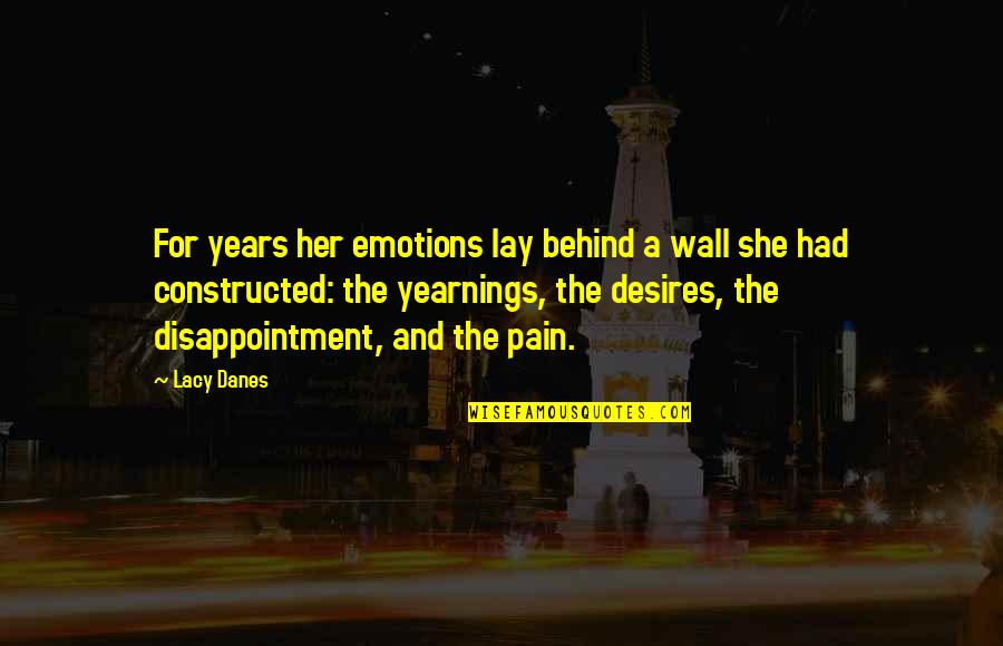 Pain Disappointment Quotes By Lacy Danes: For years her emotions lay behind a wall