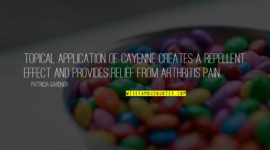 Pain Effect Quotes By Patricia Gardner: Topical application of cayenne creates a repellent effect Pain Effect Quotes By Patricia Gardner: Topical application of cayenne creates a repellent effect